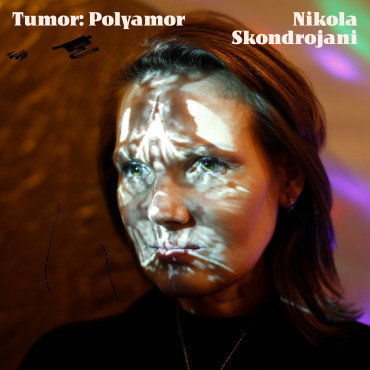 #6 Tumor: Polyamor_Nikola Skondrojani